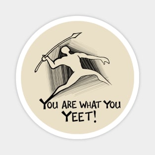 You are what you yeet! BLACK Magnet